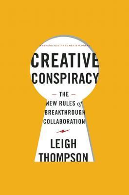 Book cover of Creative Conspiracy: The New Rules Of Breakthrough Collaboration by Leigh L. Thompson