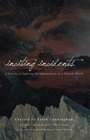 Book cover of Inciting Incidents: 6 Stories of Fighting Disappointment in a Flawed World by Sarah    Cunningham (Ed.)