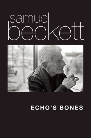 Book cover of Echo's Bones by Samuel Beckett, Mark Nixon (Editor, introduction)