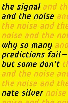Book cover of The Signal And The Noise: Why So Many Predictions Fail—But Some Don't by Nate Silver