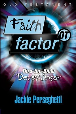 Book cover of Faith Factor Ot: Thru-The-Bible Devotions by Jackie Perseghetti