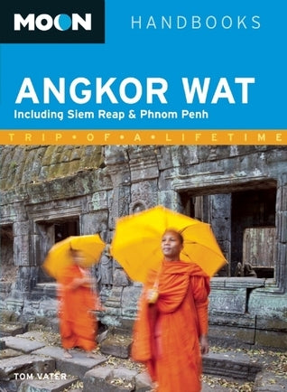 Book cover of Moon Handbooks Angkor Wat: Including Siem Reap & Phnom Penh by Tom Vater