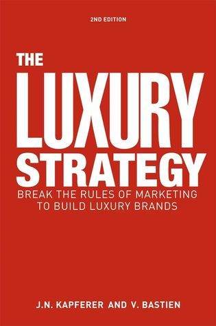 Book cover of The Luxury Strategy: Break The Rules Of Marketing To Build Luxury Brands by Jean-Noël Kapferer, Vincent Bastien