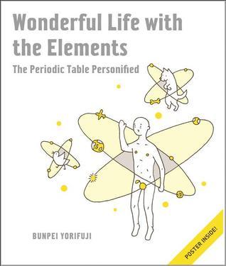 Book cover of Wonderful Life With The Elements: The Periodic Table Personified by Bunpei Yorifuji