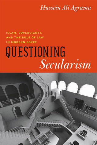 Book cover of Questioning Secularism: Islam, Sovereignty, and the Rule of Law in Modern Egypt by Hussein Ali Agrama