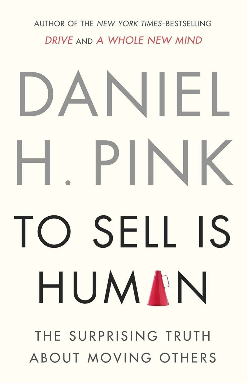 Book cover of To Sell Is Human: The Surprising Truth About Moving Others by Daniel H. Pink