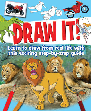 Book cover of Draw It!: Learn To Draw From Real Life With This Exciting Step-By-Step Guide by Various (compiler)