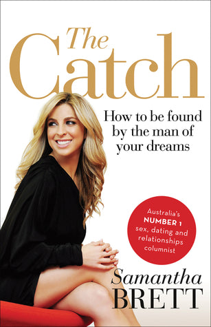 Book cover of The Catch: How To Be Found By The Man Of Your Dreams by Samantha Brett