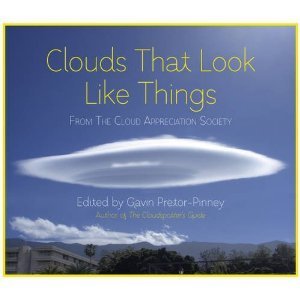 Book cover of Clouds That Look Like Things: From The Cloud Appreciation Society by Gavin Pretor-Pinney