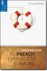 Book cover of Show Me How to Preach Evangelistic Sermons by R. Larry Moyer