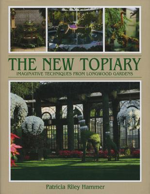 Book cover of New Topiary: Imaginative Techniques From Longwood by Patricia R. Hammer