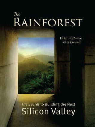 Book cover of The Rainforest: The Secret To Building The Next Silicon Valley by Victor W. Hwang, Greg Horowitt