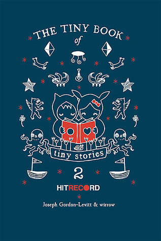 Book cover of The Tiny Book Of Tiny Stories, Vol. 2 by Joseph Gordon-Levitt (Ed.), wirrow (Foreword)