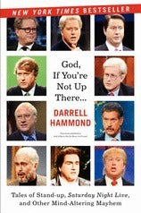 Book cover of God, If You're Not Up There...: Tales Of Stand-Up, Saturday Night Live, And Other Mind-Altering Mayhem by Darrell Hammond