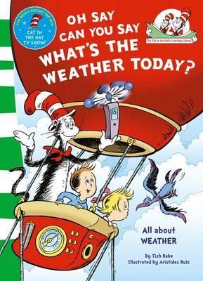 Book cover of Oh Say, Can You Say What's the Weather Today. Based on the Characters Created by Dr Seuss by Tish Rabe