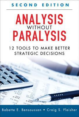 Book cover of Analysis Without Paralysis by Babette E. Bensoussan, Craig S. Fleisher