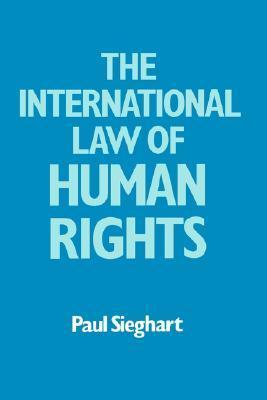 Book cover of The International Law of Human Rights by Paul Sieghart