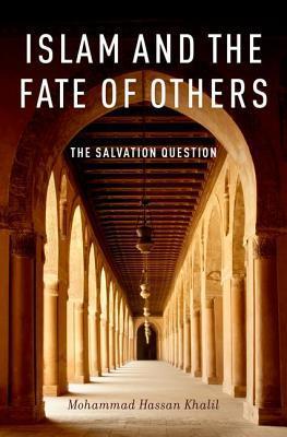 Book cover of Islam And The Fate Of Others: The Salvation Question by Mohammad Hassan Khalil