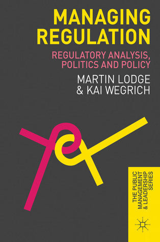 Book cover of Managing Regulation: Regulatory Analysis, Politics And Policy by Martin Lodge, Kai Wegrich