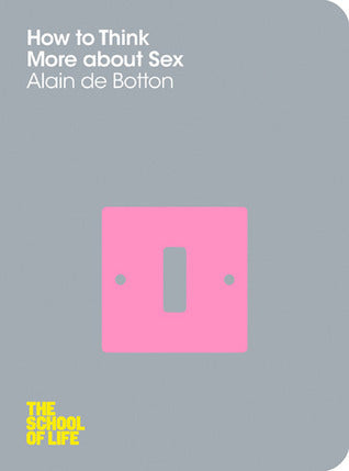 Book cover of How To Think More About Sex by Alain de Botton