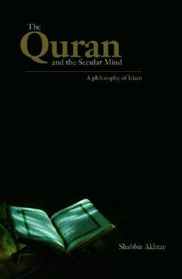 Book cover of The Quran And The Secular Mind: A Philosophy Of Islam by Shabbir Akhtar