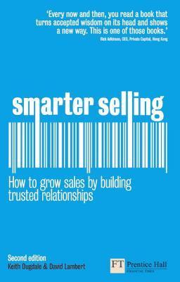 Book cover of Smarter Selling: How To Build Sales By Building Trusted Relationships by Keith Dugdale, David    Lambert