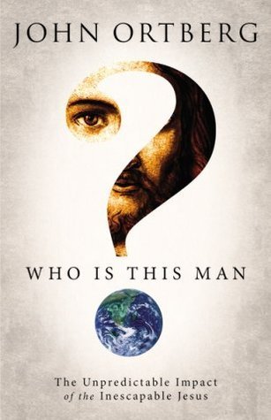 Book cover of Who Is This Man?: The Unpredictable Impact Of The Inescapable Jesus by John Ortberg
