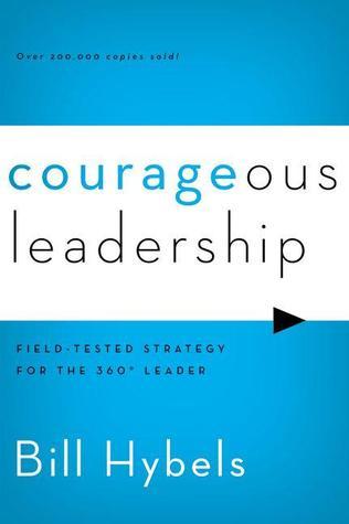 Book cover of Courageous Leadership: Field-Tested Strategy For The 360° Leader by Bill Hybels