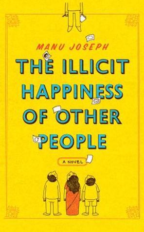 Book cover of The Illicit Happiness Of Other People by Manu Joseph