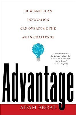 Book cover of Advantage: How American Innovation Can Overcome the Asian Challenge by Adam Segal