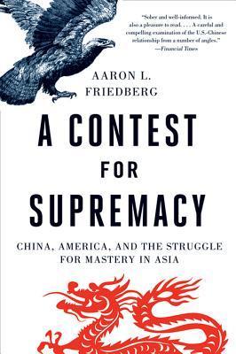 Book cover of A Contest for Supremacy: China, America, and the Struggle for Mastery in Asia by Aaron L. Friedberg