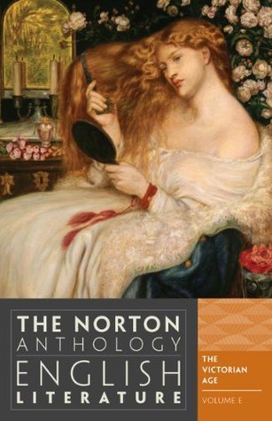 Book cover of The Norton Anthology Of English Literature: Ninth Edition: Volume E: The Victorian Age by M.H. Abrams (Ed.), Stephen Greenblatt (Ed.), Carol T. Christ (Ed.), Alfred David (Ed.)