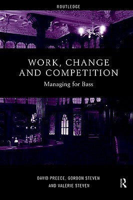 Book cover of Work, Change And Competition: Managing For Bass by Valerie Steven, Gordon Steven