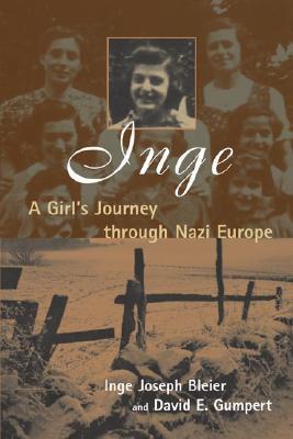 Book cover of Inge: A Girl's Journey Through Nazi Europe by Inge Joseph Bleier, David E. Gumpert