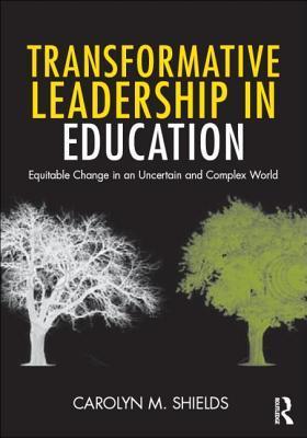Book cover of Transformative Leadership In Education: Equitable Change In An Uncertain And Complex World by Carolyn M. Shields