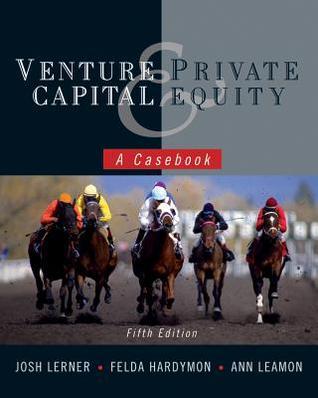 Book cover of Venture Capital And Private Equity: A Casebook by Josh Lerner, Felda Hardymon, Ann Leamon