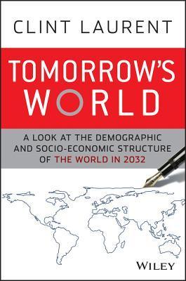 Book cover of Tomorrows World: A Look At The Demographic And Socio-Economic Structure Of The World In 2032 by Clint Laurent