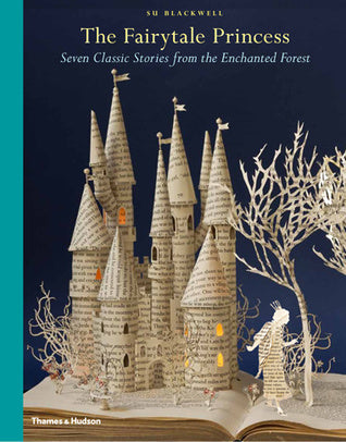 Book cover of The Fairy-Tale Princess: Seven Classic Stories From The Enchanted Forest by Wendy Jones (Retelling), Su Blackwell (Illus.)