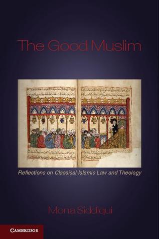 Book cover of The Good Muslim: Reflections On Classical Islamic Law And Theology by Mona Siddiqui