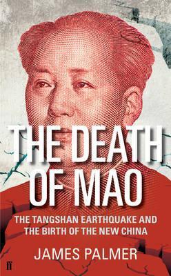 Book cover of The Death of Mao: The Tangshan Earthquake and the Birth of the New China by James  Palmer