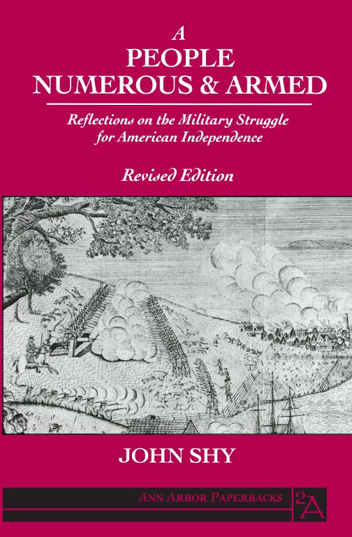 Book cover of A People Numerous & Armed: Reflections On The Military Struggle For American Independence by John W. Shy