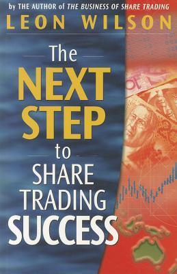 Book cover of Next Step To Share Trading Success by Leon Wilson