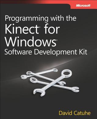 Book cover of Programming With The Kinect For Windows Software Development Kit: Add Gesture And Posture Recognition To Your Applications by David Catuhe