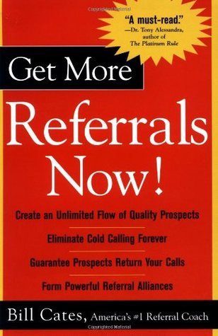 Book cover of Get More Referrals Now! by Bill Cates