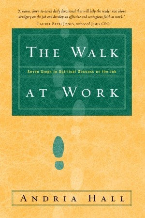 Book cover of The Walk At Work: Seven Steps To Spiritual Success On The Job by Andria Hall