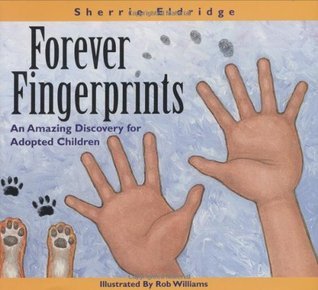 Book cover of Forever Fingerprints: An Amazing Discovery For Adopted Children by Sherrie Eldridge, Rob Williams (Illus.)