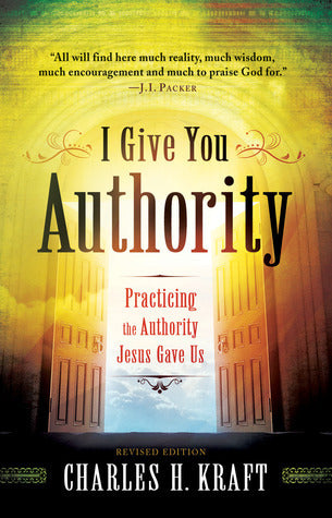 Book cover of I Give You Authority: Practicing The Authority Jesus Gave Us by Charles H. Kraft