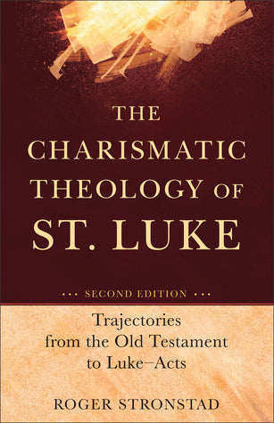 Book cover of The Charismatic Theology of St. Luke: Trajectories From the Old Testament to Luke-Acts by Roger Stronstad, Mark Powell (Foreword)