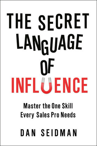 Book cover of The Secret Language Of Influence: Master The One Skill Every Sales Pro Needs by Dan Seidman