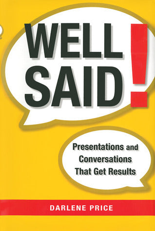 Book cover of Well Said!: Presentations And Conversations That Get Results by Darlene Price